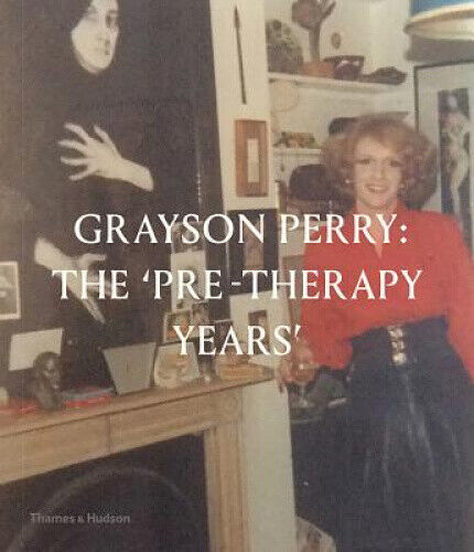 Grayson Perry: The Pre-Therapy Years by Catrin Jones