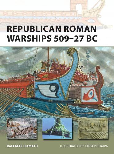 Raffaele D’Amato Republican Roman Warships 509–27 BC (Tascabile) New Vanguard