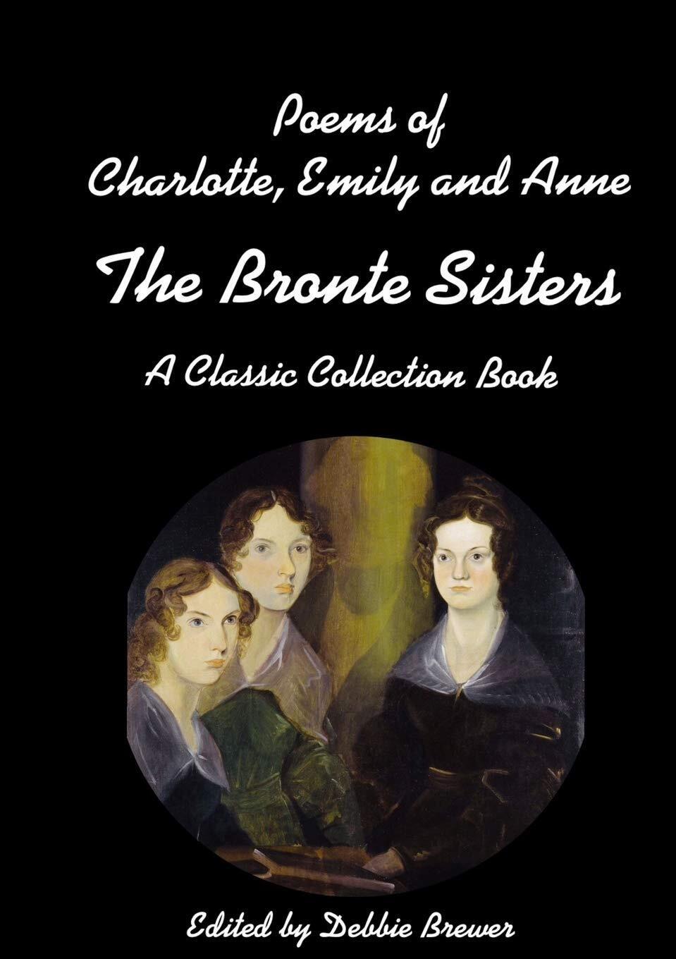 Debbie Brewer Poems of Charlotte, Emily and Anne, The Bronte Sisters (Tascabile)