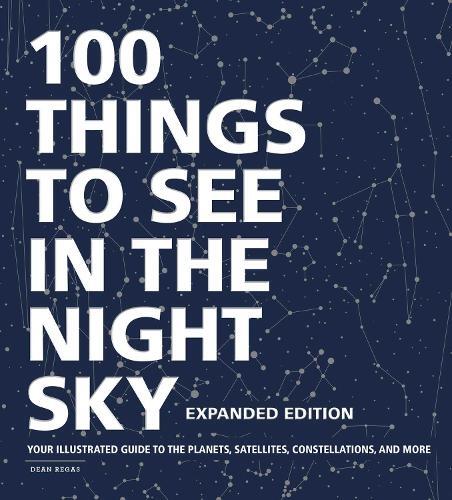 Dean Regas 100 Things to See in the Night Sky, Expanded Editi (Copertina rigida)