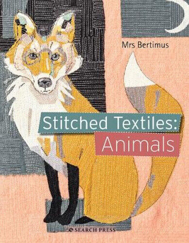 Stitched Textiles: Animals (Stitched Textiles) by Mrs Bertimus