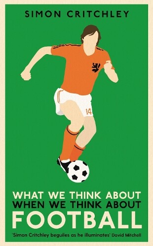 Simon Critchley What We Think About When We Think About Football (Tascabile)