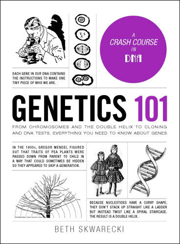 Genetics 101: From Chromosomes and the Double Helix to Cloning and DNA Tests,