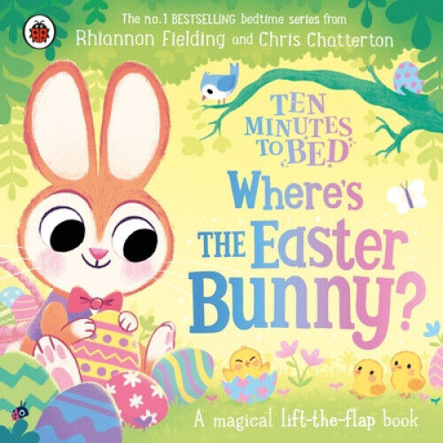 Ten Minutes to Bed: Where’s the Easter Bunny?: A magical lift-the-flap book