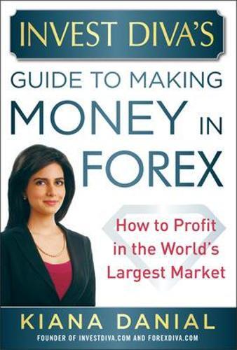 Kiana Danial Invest Diva’s Guide to Making Money in Forex: Ho (Copertina rigida)