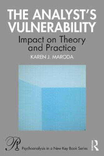 The Analyst’s Vulnerability: Impact on Theory and Practice (Psychoanalysis in