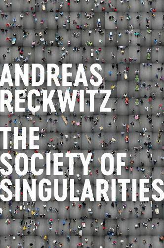 Andreas Reckwitz Society of Singularities (Copertina rigida)