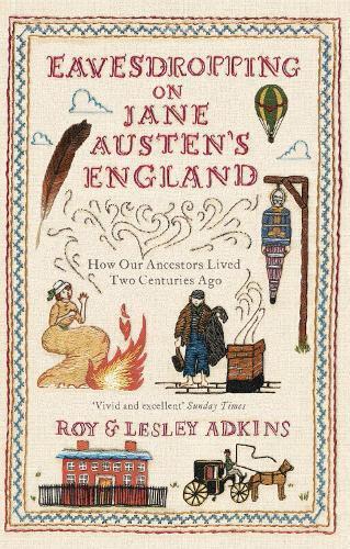 Roy & Lesley Adkins Eavesdropping on Jane Austen's England (Tascabile)