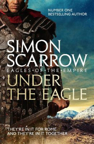 Under the Eagle (Eagles of the Empire 1) (Eagle) by Simon Scarrow