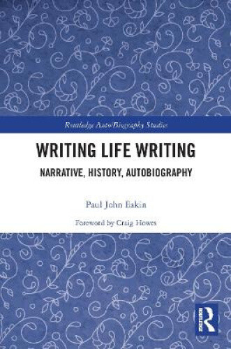 Writing Life Writing: Narrative, History, Autobiography (Routledge