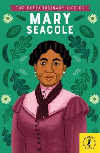 The Extraordinary Life of Mary Seacole (Extraordinary Lives) by Naida Redgrave