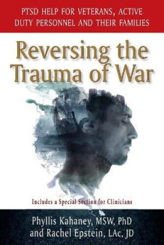 Reversing the Trauma of War: PTSD Help for Veterans, Active Duty Personnel and