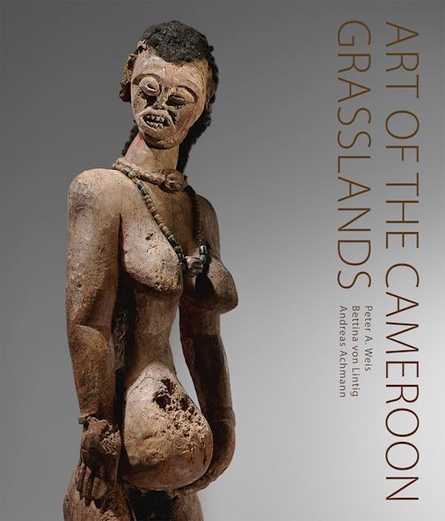 ART OF THE CAMEROON GRASSLANDS. THE WEIS COLLECTION  - WEIS PETER A., LINTIG