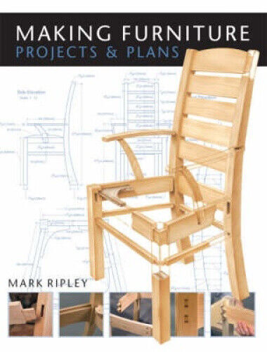 Making Furniture: Projects and Plans by Ripley, Mark
