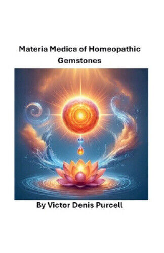 Materia Medica of Homeopathic Gemstones by Víctor Denis Purcell