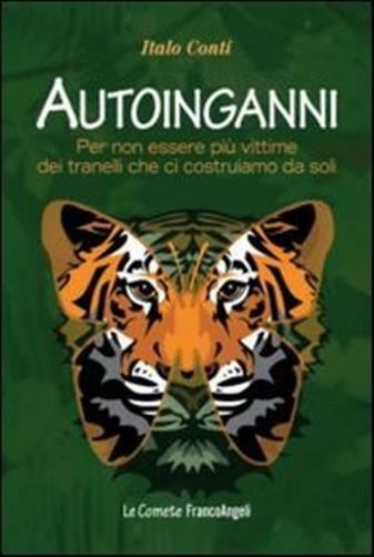 Autoinganni. Per non essere più vittime dei tranelli che ci costruiamo da ...