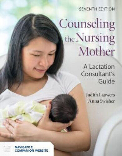 Counseling the Nursing Mother: A Lactation Consultant's Guide: A Lactation