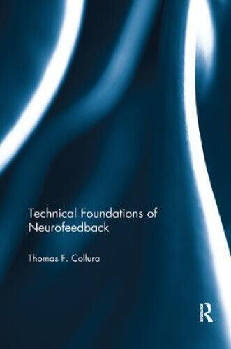 Technical Foundations of Neurofeedback by Collura, Thomas F.