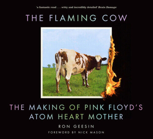The Flaming Cow: The Making of Pink Floyd's Atom Heart Mother by Ron Geesin