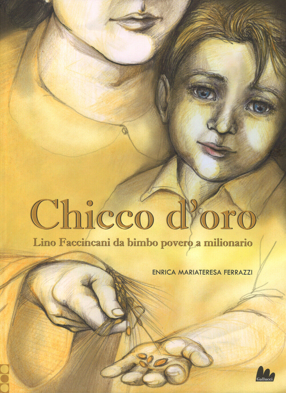 Chicco d'oro. Lino Faccincani da bimbo povero a milionario. Ediz. a colori...