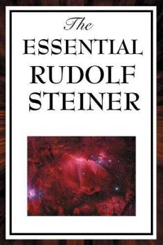 The Essential Rudolph Steiner by Steiner, Rudolf