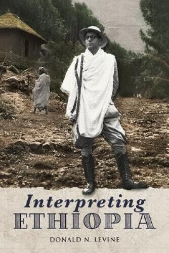 Interpreting Ethiopia: Observations of Five Decades by Levine, Donald N.