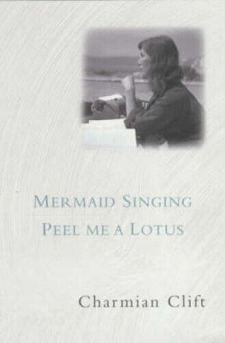 Mermaid Singing & Peel Me A Lotus by Charmian Clift