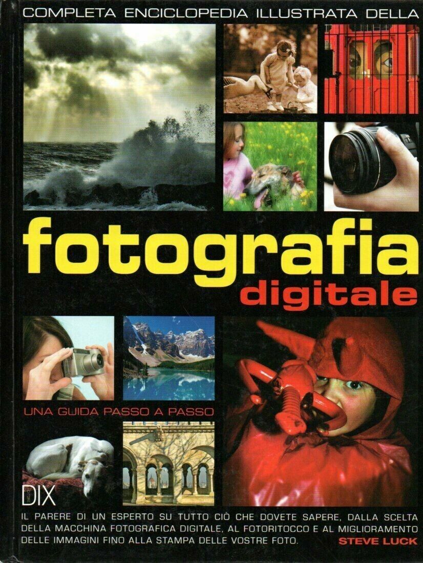 Fotografia Digitale - Enciclopedia completa illustrata della fotografia digitale