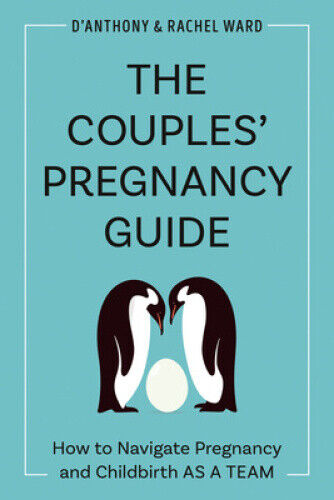 The Couple's Pregnancy Guide: How to Navigate Pregnancy and Childbirth as a