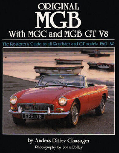 Original MGB with MGC and MGB GT V8: The Restorer's Guide to All Roadster and