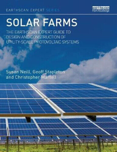 Solar Farms: The Earthscan Expert Guide to Design and Construction of