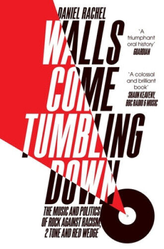 Walls Come Tumbling Down: The Music and Politics of Rock Against Racism, 2