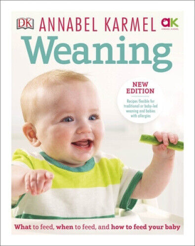 Weaning: What to Feed, When to Feed and How to Feed your Baby (Old Edition)