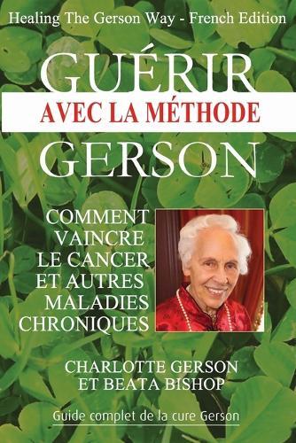 Charlotte Gerson Beat Gu�rir avec la m�thode Gerson - Healing The Ge (Tascabile)