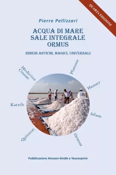 Acqua Di Mare, Sale Integrale, Ormus, Rimedi Magici E Universali di Pierre Pell