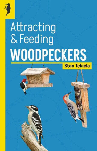 Attracting & Feeding Woodpeckers (Backyard Bird Feeding Guides) by Tekiela, Stan