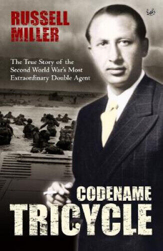 Codename Tricycle: The True Story of the Second World War's Most Extraordinary