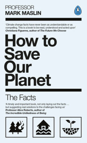 How to Save Our Planet: The Facts by Maslin, Mark A.