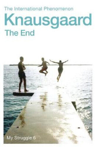 The End: My Struggle Book 6 (My Struggle) by Karl Ove Knausgaard