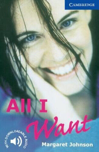 All I Want: Level 5: Level 5 (Cambridge English Readers) by Johnson, Margaret