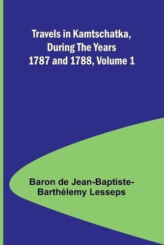 Baron de Jean-Bap Travels in Kamtschatka, During the Years 1787 and  (Tascabile)