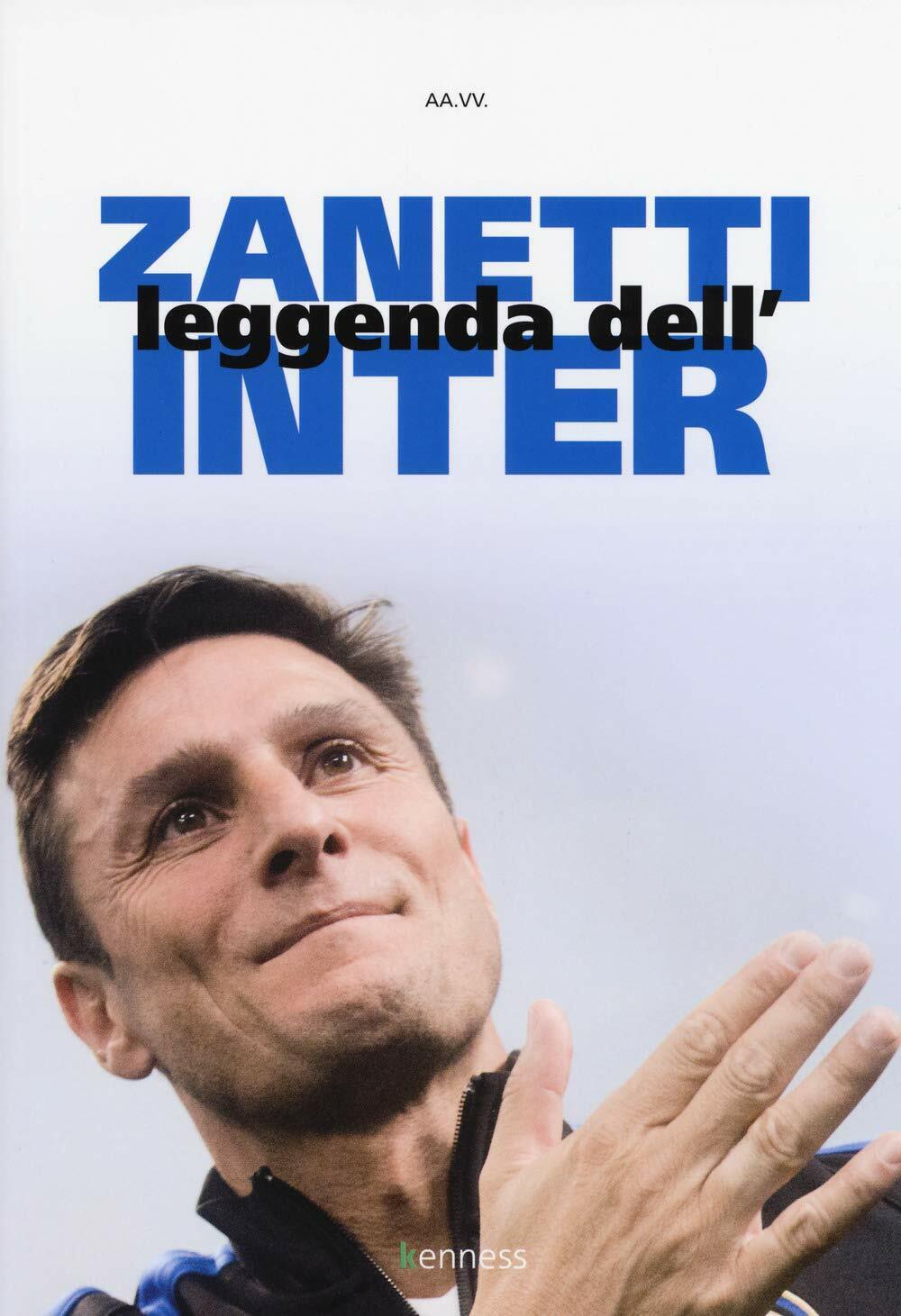 Zanetti. Leggenda dell'Inter - AA.VV. - Kenness Publishing - 2018