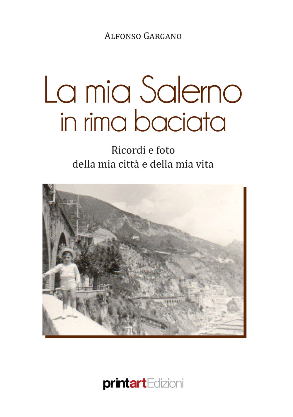 La mia Salerno in rima baciata. Ricordi e foto della mia città e della mia...