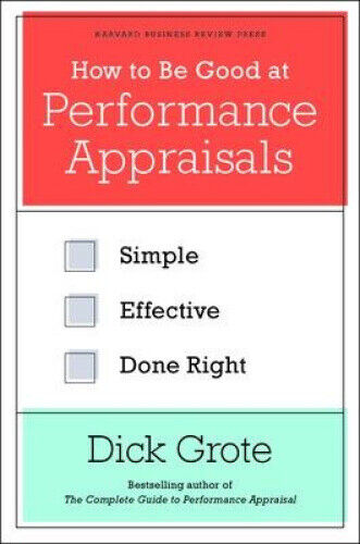 How to Be Good at Performance Appraisals: Simple, Effective, Done Right