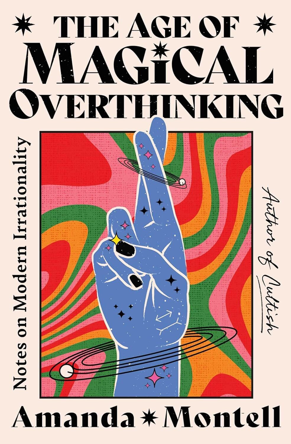 9781668057445 The Age of Magical Overthinking: Notes on Modern Irrationality - A