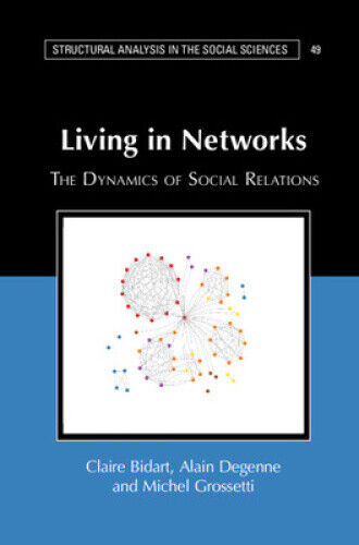 Living in Networks: The Dynamics of Social Relations (Structural Analysis in