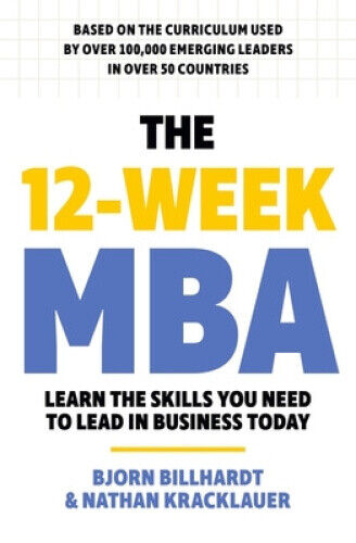 The 12 Week MBA: Learn The Skills You Need to Lead in Business Today