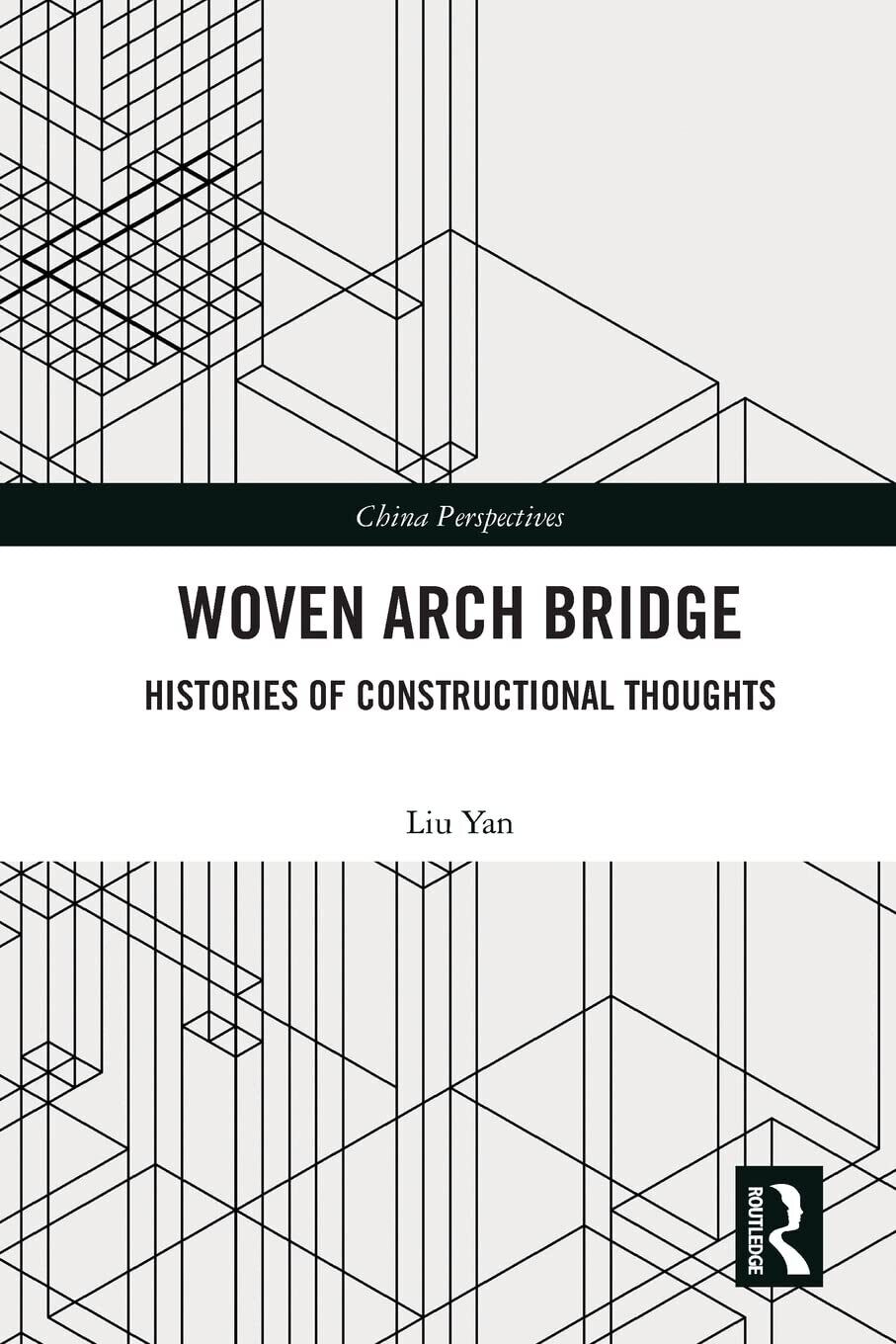 9780367624316 Woven Arch Bridge: Histories of Constructional Thoughts - LIU Yan