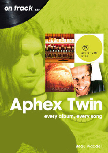 Aphex Twin On Track: Every Album, Every Song (On Track) by Waddell, Beau