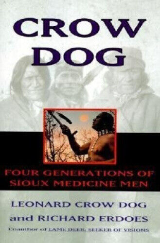 Crow Dog: Four Generations of Sioux Medicine Men by Leonard Crow